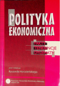 Polityka ekonomiczna. Fakty, tendencje, dylematy