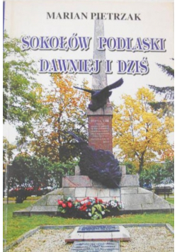 Sokołów Podlaski dawniej i dziś oraz opowiadania podlaskie z lat  1863-1945