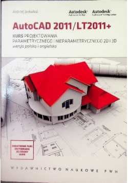 AutoCAD 2011 / LT2011 + Kurs projektowania parametrycznego i nieparametrycznego 2D i 3D