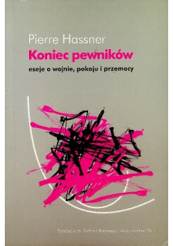 Koniec pewników Eseje o wojnie pokoju i przemocy