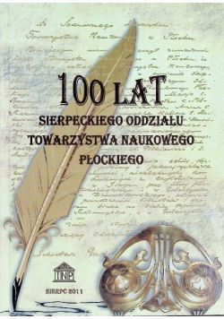 100 Lat Sierpeckiego Oddziału Towarzystwa Naukowego Płockiego