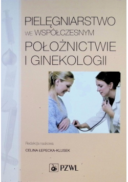 Pielęgniarstwo we współczesnym położnictwie i ginekologii