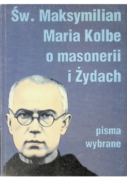 Św. Maksymilian Maria Kolbe o masonerii i żydach
