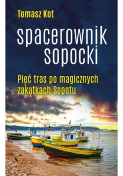 Spacerownik sopocki Pięć tras po magicznych zakątkach Sopotu
