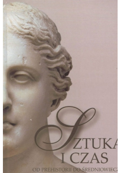 Sztuka i czas Od prehistorii do średniowiecza