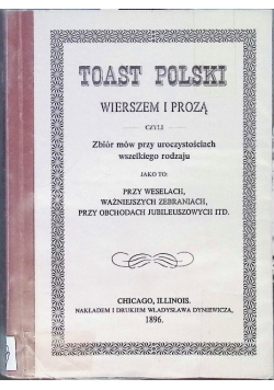 Toast polski wierszem i prozą czyli Zbiór mów przy uroczystościach wszelkiego rodzaju jako to przy weselach, ważniejszych zebraniach, przy obchodach jubileuszowych itd