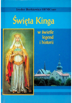 Święta Kinga  w świetle legend i historii
