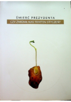 Śmierć prezydenta Czy zmienił nas tamten styczeń