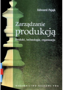 Zarządzanie produkcją Produkt technologia organizacja