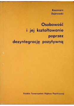 Osobowość i jej kształtowanie poprzez dezintegrację pozytywną