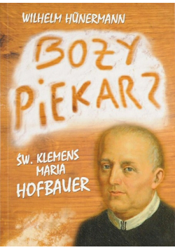 Boży piekarz. Św. Klemens Maria Hofbauer