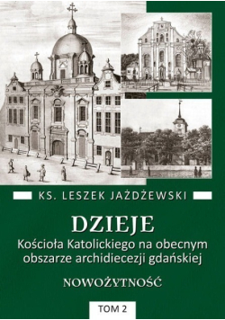 Dzieje Kościoła Katolickiego na obecnym obszarze archidiecezji gdańskiej Tom 2