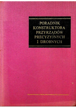 Poradnik konstruktora przyrządów precyzyjnych i drobnych