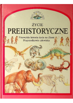 Życie prehistoryczne  Niezwykła historia życia na Ziemi