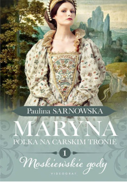 Maryna Polka na carskim tronie Część 1 Moskiewskie gody