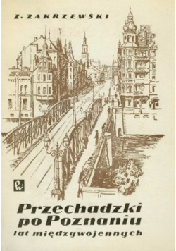 Przechadzki po Poznaniu lat międzywojennych