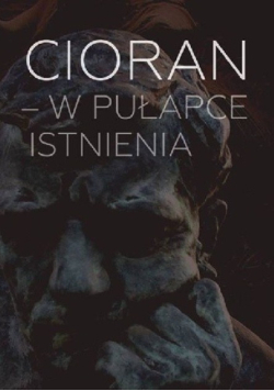 Cioran  w pułapce istnienia