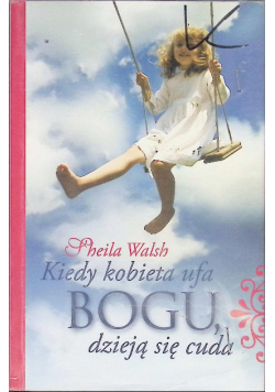 Kiedy kobieta ufa Bogu dzieją się cuda