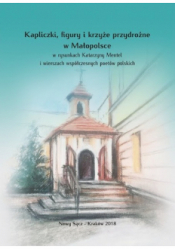 Kapliczki figury i krzyże przydrożne w Małopolsce
