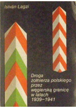 Droga żołnierza polskiego przez węgierską granicę w latach 1938 1941