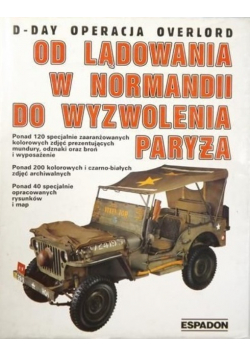 D- Day Operacja Overlord Od lądowania w Normandii do wyzwolenia Paryża