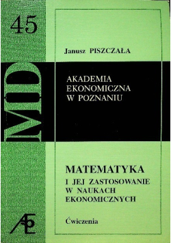Matematyka i jej zastosowanie w naukach ekonomicznych Ćwiczenia Tom 45