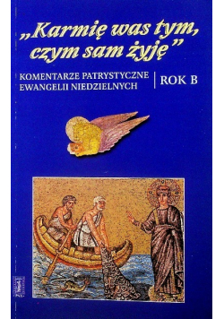 Karmię was tym czym sam żyję Rok B