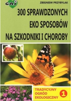 300 sprawdzonych eko sposobów na szkodniki i choroby