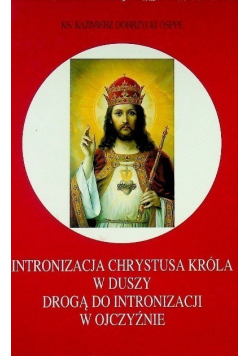 Intronizacja Chrystusa Króla w duszy drogą do intronizacji w Ojczyźnie