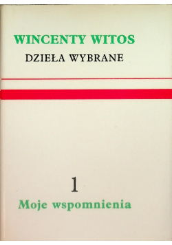 Witos Dzieła wybrane Tom 1 Moje wspomnienia