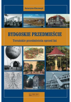 Bydgoskie Przedmieście Toruńskie przedmieścia sprzed lat