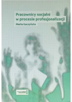 Pracownicy socjalni w procesie profesjonalizacji