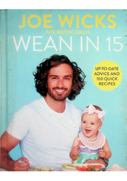 Wean in 15: Up-to-date Advice and 100 Quick Recipes
