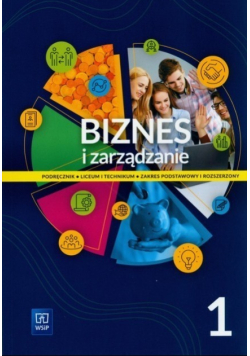 Biznes i zarządzanie. Podręcznik. Liceum i technikum. Część 1. Zakres podstawowy i rozszerzony