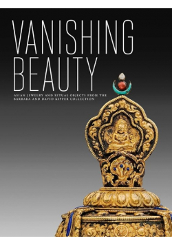 Vanishing Beauty: Asian Jewelry and Ritual Objects from the Barbara and David Kipper Collection
