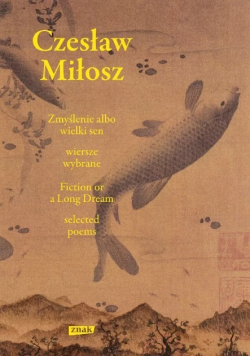 Zmyślenie albo wielki sen  Wiersze wybrane Fiction or a Long Dream Selected Poems