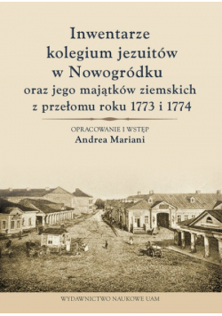 Inwentarze kolegium jezuitów w Nowogródku oraz jego majątków ziemskich z przełomu roku 1773 i 1774