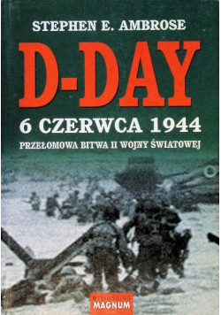 D Day 6 czerwca 1944 Przełomowa bitwa II wojny światowej