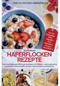 Schnelle haferflocken rezepte – das 20 minuten kochbuch