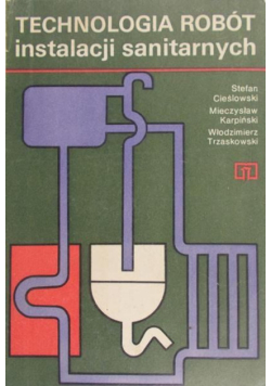 Cieślowski Stefan - Technologia robót instalacji sanitarnych