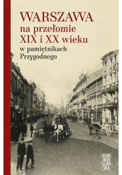 Warszawa na przełomie XIX i XX wieku w pamiętnikach Przygodnego