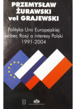 Polityka Unii Europejskiej wobec Rosji a interesy Polski 1991-2004