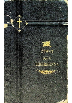 Świątobliwy żywot wielebnego Ojca Fr. M.P. Libermanna, 1906r.