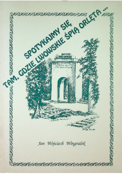 Spotkajmy się tam gdzie lwowskie śpią orlęta