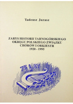 Zarys historii tarnogórskiego Okręgu polskiego związku chórów i orkiestr 1920 - 1995