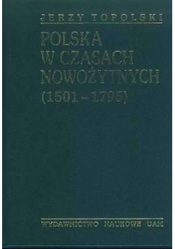 Polska w czasach nowożytnych. Od środkowoeuropejskiej potęgi do utraty niepodległości (1501-1795)