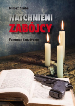 Natchnieni zabójcy. Fenomen fanatyzmu
