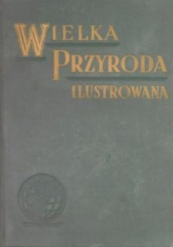 Wielka przyroda ilustrowana, Tom I
