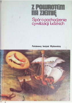 Z powrotem na ziemię Spór o pochodzenie cywilizacji ludzkich