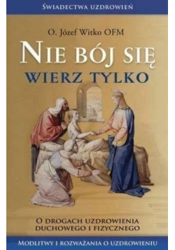 Nie bój się Wierz tylko